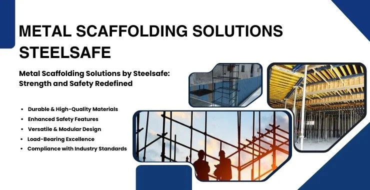 Metal Scaffolding Solutions by Steelsafe: Strength and Safety Redefined